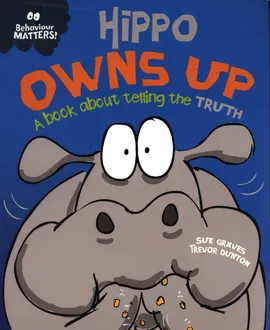 Behaviour Matters: Hippo Owns Up - A book about telling the truth - Sue Graves, Trevor Dunton