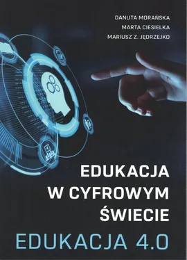 Edukacja w cyfrowym świecie Edukacja 4.0 - Jędrzejko Mariusz Z., Danuta Morańska, Marta Ciesielka