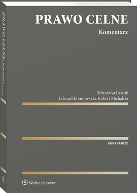Prawo celne Komentarz - Edward Komorowski, Mirosława Laszuk, Robert Michalski