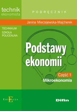 Podstawy ekonomii część 1 Mikroekonomia Podręcznik - Janina Mierzejewska-Majcherek