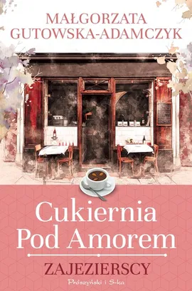 Cukiernia pod Amorem Zajezierscy - Małgorzata Adamczyk-Gutowska