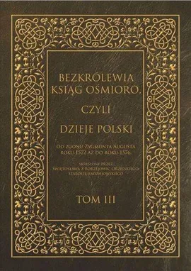 Bezkrólewia ksiąg ośmioro czyli Dzieje Polski Tom 3 - Świętosław Orzelski