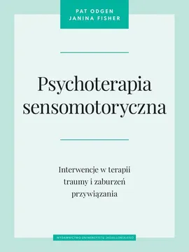 Psychoterapia sensomotoryczna - Janina Fisher, Pat Ogden