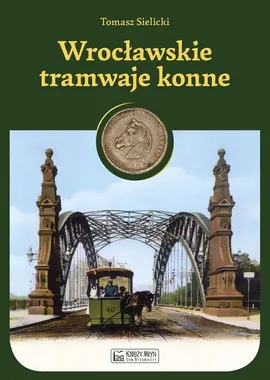 Wrocławskie tramwaje konne - Tomasz Sielicki