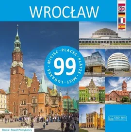 Wrocław 99 miejsc - Beata Pomykalska, Paweł Pomykalski
