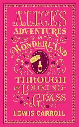Alices Adventures in Wonderland & Through the Looking-Glass - Lewis Carroll