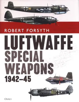 Luftwaffe Special Weapons 1942-45 - Robert Forsyth