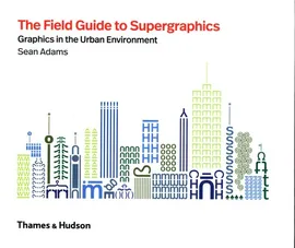 The Field Guide to Supergraphics - Sean Adams