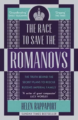 The Race to Save the Romanovs - Helen Rappaport