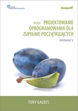 Projektowanie oprogramowania dla zupełnie początkujących. Owoce programowania - Tony Gaddis