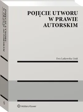 Pojęcie utworu w prawie autorskim - Ewa Laskowska-Litak