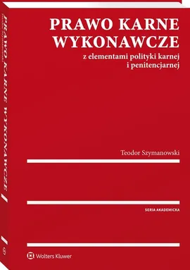 Prawo karne wykonawcze z elementami polityki karnej i penitencjarnej - Teodor Szymanowski