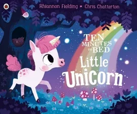 Ten Minutes to Bed Little Unicorn - Chris Chatterton, Rhiannon Fielding