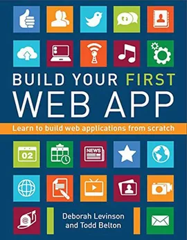 Build Your First Web App - Deborah Levinson, Todd Belton