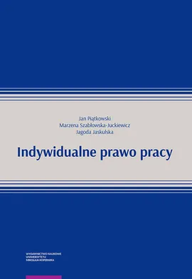 Indywidualne prawo pracy - Marzena Szabłowska-Juckiewicz, Jan Piątkowski, Jagoda Jaskulska