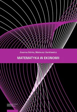 Matematyka w ekonomii - Joanna Górka, Mateusz Jankiewicz