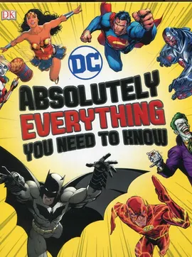 DC Comics Absolutely Everythin Yiu need to know - Melanie Scott, Walker Landry Q., Liz Marsham