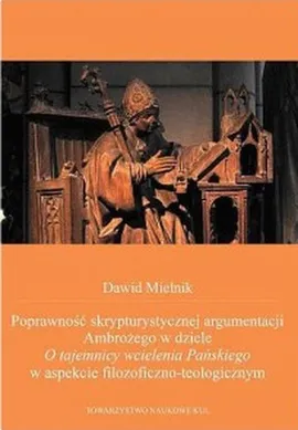 Poprawność skrypturystycznej argumentacji Ambrożego w dziele O tajemnicy wcielenia Pańskiego - Dawid Mielnik