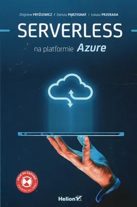 Serverless na platformie Azure - Zbigniew Fryźlewicz, Dariusz Parzygnat, Łukasz Przerada