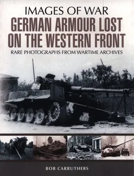 German Armour Losses on the Western Front from 1944 - 1945 - Bob Carruthers, Coda Books