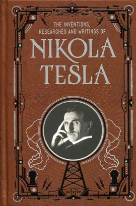 Inventions, Researches and Writings of Nikola Tesla - Nikola Tesla