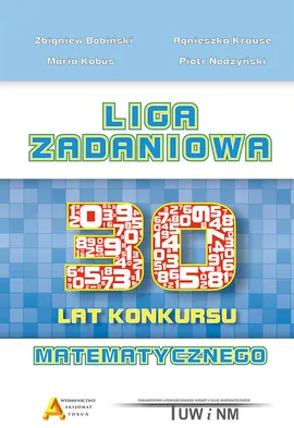 Liga Zadaniowa 30 lat konkursu matematycznego - Zbigniew Bobiński, Agnieszka Krause, Piotr Nodzyński, Maria Kobus