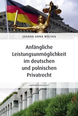 Anfängliche Leistungsunmöglichkeit im deutschen und polnischen Privatrecht - Wolska Joanna Anna