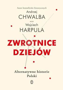 Zwrotnice dziejów - Andrzej Chwalba, Wojciech Harpula