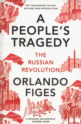 A People's Tragedy The Russian Revolution - Orlando Figes