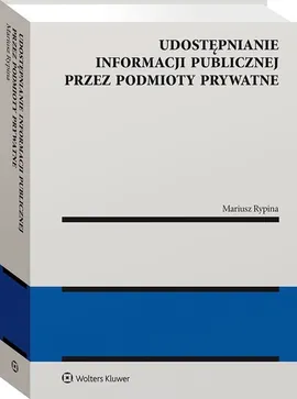 Udostępnianie informacji publicznej przez podmioty prywatne - Mariusz Rypina