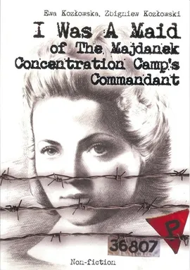 I Was A Maid of The Majdanek Concentration Camp's Commandant - Ewa Kozłowska, Zbigniew Kozłowski