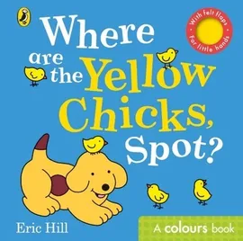 Where are the Yellow Chicks, Spot? - Eric Hill