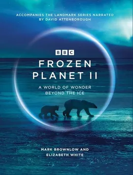 Frozen Planet II - Elizabeth White, Mark Brownlow