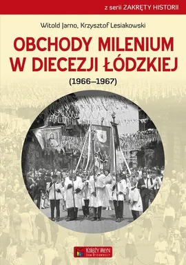 Obchody milenium w Diecezji Łódzkiej - Witold Jarno, Krzysztof Lesiakowski