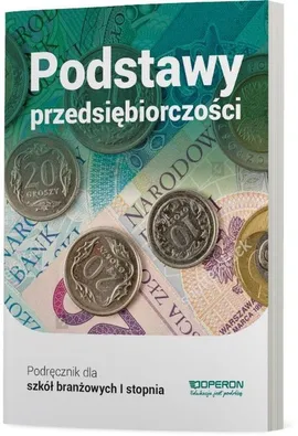 Podstawy przedsiębiorczości Część 1 Podręcznik dla szkoły branżowej I stopnia - Jolanta Kijakowska, Jarosław Korba, Zbigniew Smutek