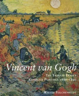Vincent Van Gogh The Years in France - Walter Feilchenfeldt