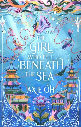 The Girl Who Fell Beneath the Sea - Axie Oh