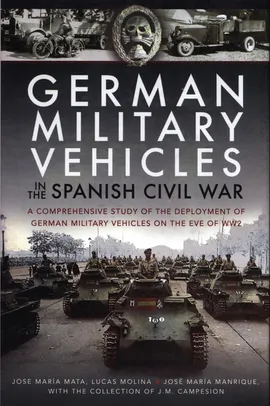German Military Vehicles in the Spanish Civil War - Mara Mata Jose, Mara Manrique José, Lucas Molina