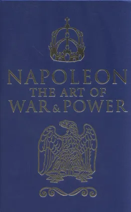 Napoleon The Art of War & Power