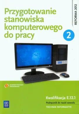 Przygotowanie stanowiska komputerowego do pracy Podręcznik Część 2 - Tomasz Marciniuk, Sylwia Osetek, Krzysztof Pytel