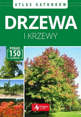 Drzewa i krzewy Atlas gatunków - Marek Kosiński, Renata Krzyściak-Kosińska, Łukasz Przybyłowicz