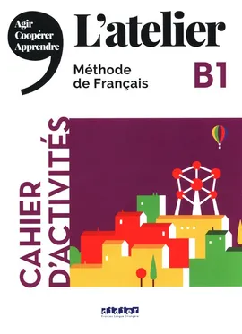 L'atelier B1 Cahier d'activities - Delphine Ripaud, Camillie Dereeper, Julien Kohlmann