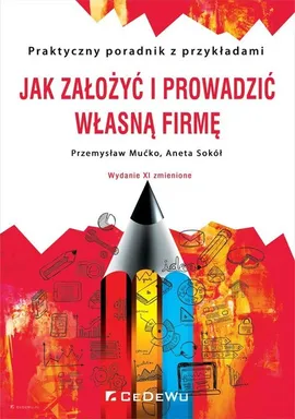 Jak założyć i prowadzić własną firmę - Przemysław Mućko, Sokół  Aneta