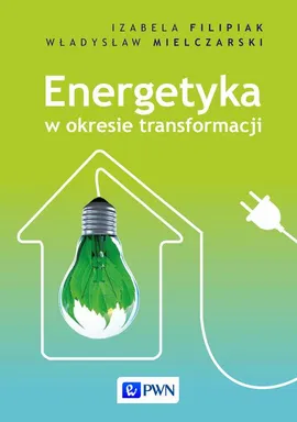 Energetyka w okresie transformacji - Izabela Filipiak, Władysław Mielczarski