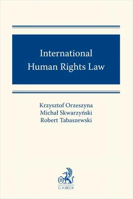 International Human Rights Law - Krzysztof Orzeszyna, Michał Skwarzyński, Robert Tabaszewski