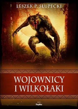 Wojownicy i wilkołaki - Słupecki Leszek P.