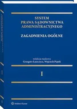 System Prawa Sądownictwa Administracyjnego, Tom 1. Zagadnienia ogólne - Grzegorz Łaszczyca, Wojciech Piątek