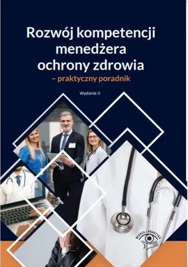 Rozwój kompetencji menedżera ochrony zdrowia - praktyczny poradnik - Marta Chalimoniuk-Nowak