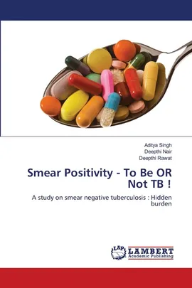 Smear Positivity - To Be OR Not TB ! - Aditya Singh