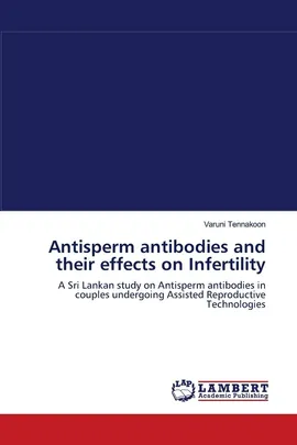 Antisperm antibodies and their effects on Infertility - Varuni Tennakoon
